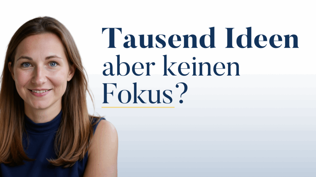 Du hast tausend Ideen – aber keinen Fokus? Wie du als Neuropreneur trotz Reizüberflutung ins Tun kommst