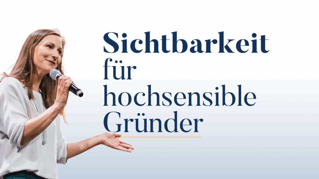 Sichtbarkeit als hochsensibler Gründer: So wirst du gesehen