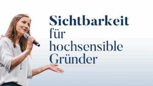 Mehr über den Artikel erfahren Sichtbarkeit als hochsensibler Gründer: So wirst du gesehen