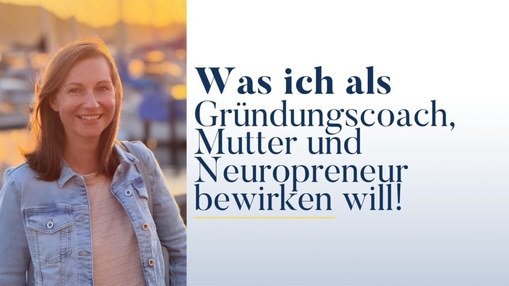Gründungscoach, Mutter, Neuropreneur bewirken